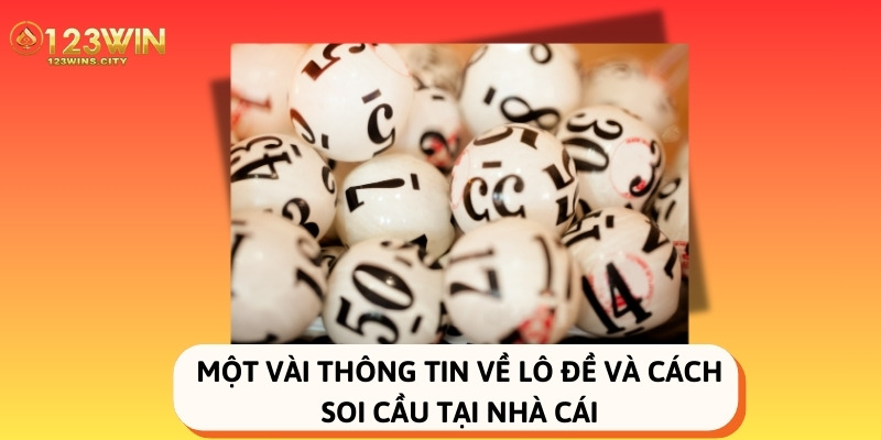 Một vài thông tin về lô đề và cách soi cầu tại nhà cái