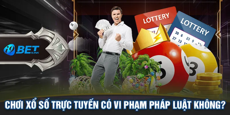 Chơi xổ số trực tuyến có vi phạm pháp luật không?