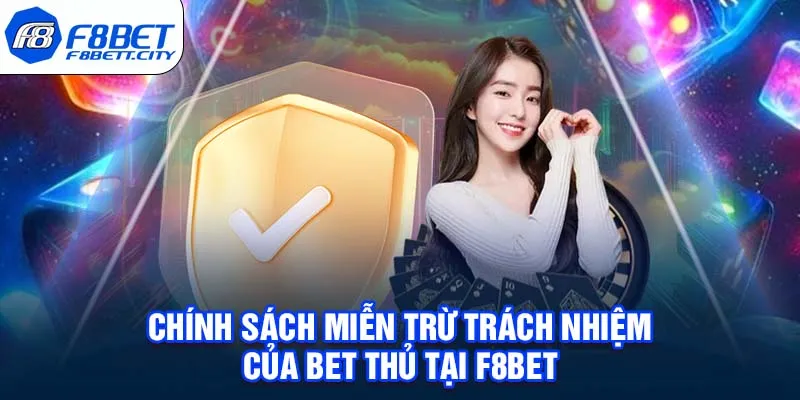 Chính Sách Miễn Trừ Trách Nhiệm Của Bet Thủ Tại F8BET