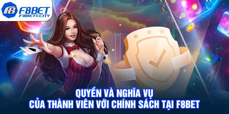 Quyền và nghĩa vụ của thành viên với chính sách tại F8BET