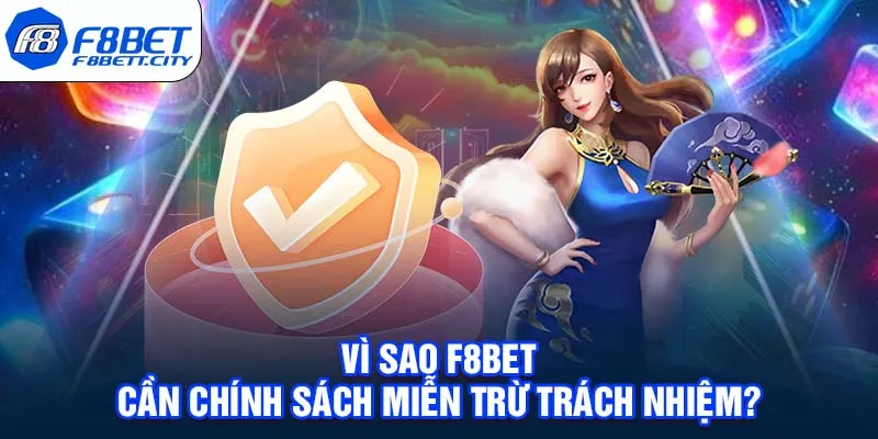 Vì sao F8BET cần chính sách miễn trừ trách nhiệm?