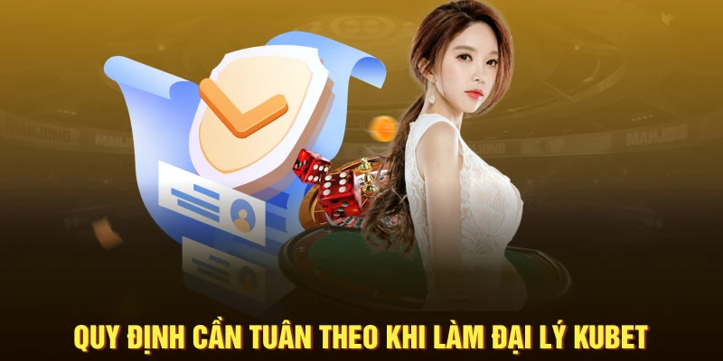 Quy định cần tuân theo khi làm đại lý KUBET